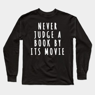 Never Judge a Book by Its Movie Long Sleeve T-Shirt